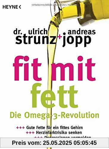 Fit mit Fett: Die Omega-3-Revolution - Gute Fette für ein fittes Gehirn - Herzinfarktrisiko senken - Depressionen vermeiden