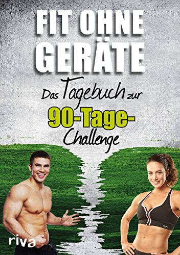 Fit ohne Geräte: Das Tagebuch zur 90-Tage-Challenge Fit ohne Geräte: Das Tagebuch zur 90-Tage-Challenge von Riva
