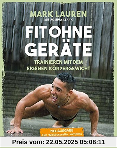 Fit ohne Geräte: Trainieren mit dem eigenen Körpergewicht – Neuausgabe: Der Weltbestseller komplett überarbeitet und in Farbe