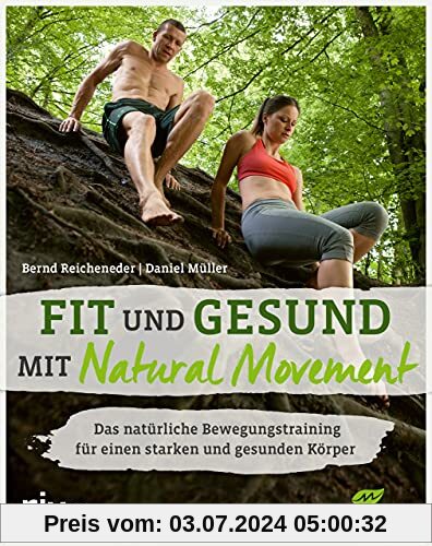 Fit und gesund mit Natural Movement: Das natürliche Bewegungstraining für einen starken und gesunden Körper