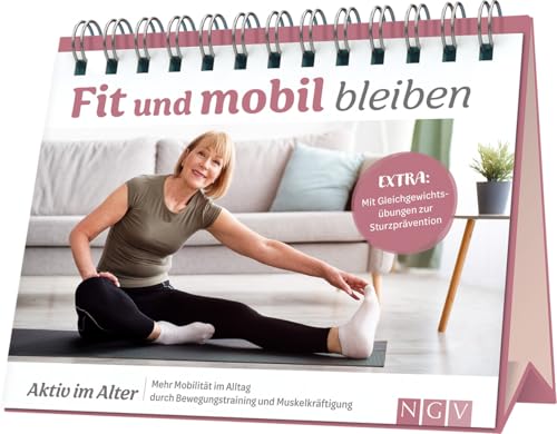 Fit und mobil bleiben I Aktiv im Alter: Mehr Mobilität im Alltag durch Bewegungstraining und Muskelkräftigung I Mit Gleichgewichtsübungen zur Sturzprävention Fit und mobil bleiben I Aktiv im Alter: Mehr Mobilität im Alltag durch Bewegungstraining und Muskelkräftigung I Mit Gleichgewichtsübungen zur Sturzprävention