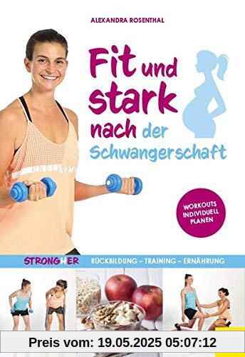 Fit und stark nach der Schwangerschaft: Rückbildung - Training - Ernährung Fit und stark nach der Schwangerschaft: Rückbildung - Training - Ernährung