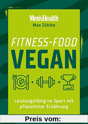 Fitness-Food Vegan (Men's Health): Leistungsfähig im Sport mit pflanzlicher Ernährung