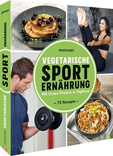 Fitness Kochbuch – Vegetarische Sporternährung: 75 Rezepte um mit Green Protein in Topform zu ... Fitness Kochbuch – Vegetarische Sporternährung: 75 Rezepte um mit Green Protein in Topform zu ...