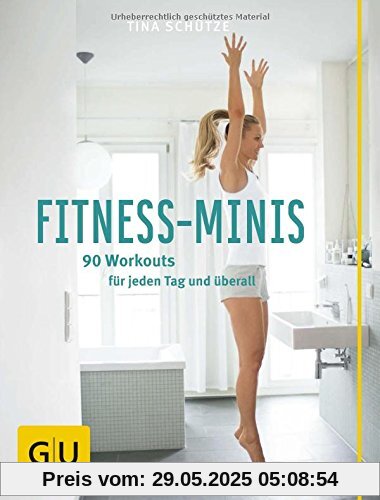 Fitness-Minis: 90 Workouts für jeden Tag und überall (GU Einzeltitel Gesundheit/Fitness/Alternativheilkunde)