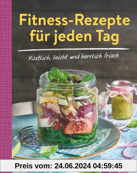 Fitness-Rezepte für jeden Tag - Köstlich, leicht und herrlich frisch: Über 90 leckere Rezepte | Minikochbuch