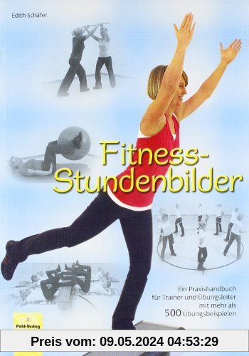 Fitness-Stundenbilder: Ein Praxishandbuch für Trainer und Übungsleiter mit mehr als 500 Übungsbeispielen