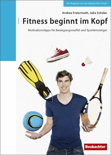 Fitness beginnt im Kopf: Motivationstipps für Bewegungsmuffel und Sporteinsteiger Fitness beginnt im Kopf: Motivationstipps für Bewegungsmuffel und Sporteinsteiger