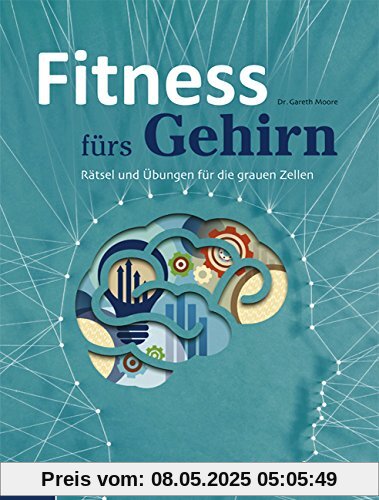 Fitness fürs Gehirn: Rätsel und Übungen für die grauen Zellen
