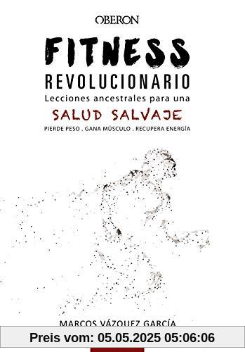 Fitness revolucionario : lecciones ancestrales para una salud salvaje (Libros singulares)