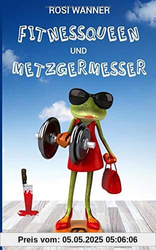 Fitnessqueen und Metzgermesser: Krimi- und Familienkomödie (Luise, Band 4)
