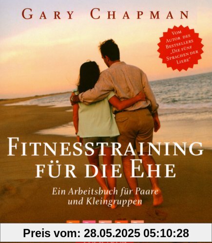 Fitnesstraining für die Ehe: Ein Arbeitsbuch für Paare und Kleingruppen