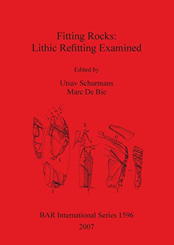 Fitting Rocks: Lithic Refitting Examined (BAR International, Band 1596) von British Archaeological Reports Oxford Ltd