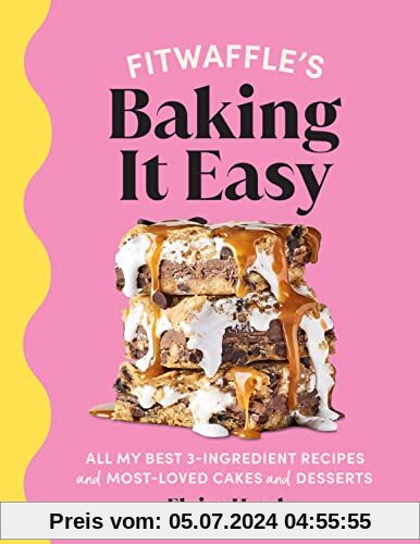 Fitwaffle’s Baking It Easy: All my best 3-ingredient recipes and most-loved cakes and desserts. THE SUNDAY TIMES BESTSELLER