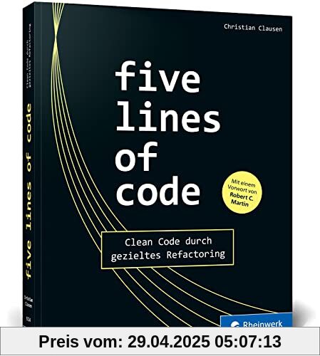 Five Lines of Code: Das Praxisbuch für Refactoring und Clean Code: Beispiele in TypScript und Lösungen aus realen Projekten, für alle OOP-Sprachen und Codebasen
