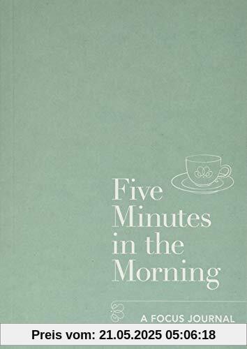 Five Minutes in the Morning: A Focus Journal Five Minutes in the Morning: A Focus Journal
