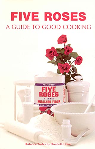 Five Roses: A Guide to Good Cooking (Classic Canadian Cookbook)