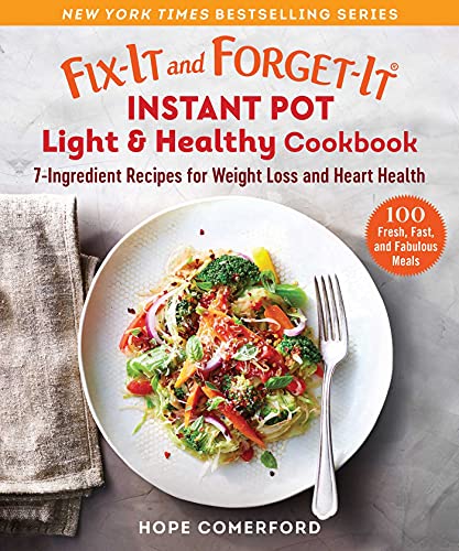 Fix-It and Forget-It Instant Pot Light & Healthy Cookbook: 7-Ingredient Recipes for Weight Loss and Heart Health von Good Books