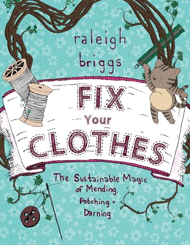 Fix Your Clothes: The Sustainable Magic of Mending, Patching, and Darning (Good Life) von Microcosm Publishing