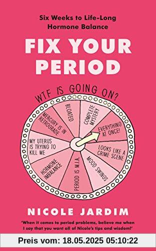 Fix Your Period: Six Weeks to Life-Long Hormone Balance