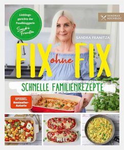 Fix ohne Fix (Band 2) - schnelle Familienrezepte der SPIEGEL-Bestseller-Autorin Sandra Franitza von Sandras Kochblog von Heel Verlag
