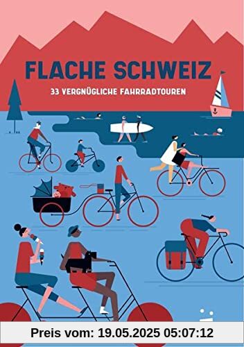 Flache Schweiz: 33 vergnügliche Fahrradtouren Flache Schweiz: 33 vergnügliche Fahrradtouren