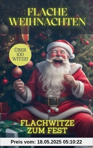 Flache Weihnachten - Flachwitze zum Fest: Witze als Geschenk, Wichtelgeschenk und zum selber Lachen
