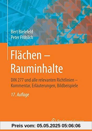 Flächen – Rauminhalte: DIN 277 und alle relevanten Richtlinien – Kommentar, Erläuterungen, Bildbeispiele Flächen – Rauminhalte: DIN 277 und alle relevanten Richtlinien – Kommentar, Erläuterungen, Bildbeispiele