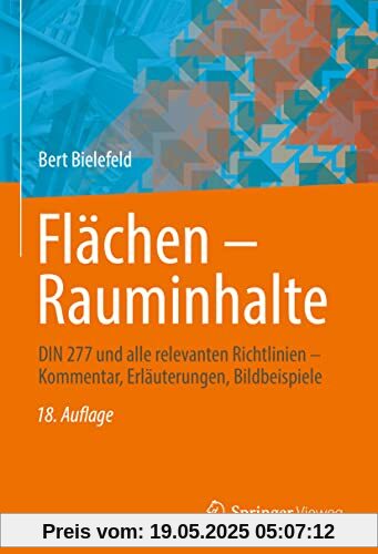 Flächen – Rauminhalte: DIN 277 und alle relevanten Richtlinien – Kommentar, Erläuterungen, Bildbeispiele