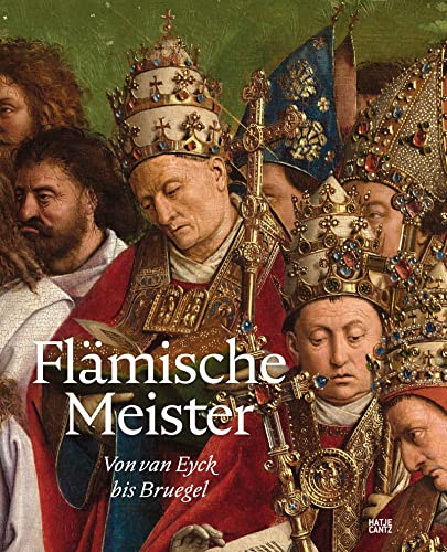 Flämische Meister – Von van Eyck bis Bruegel: Die Revolution der Ölmalerei und ihre Meisterwerke. Ausstellungskatalog. Bildband (Alte Kunst) von Hatje Cantz