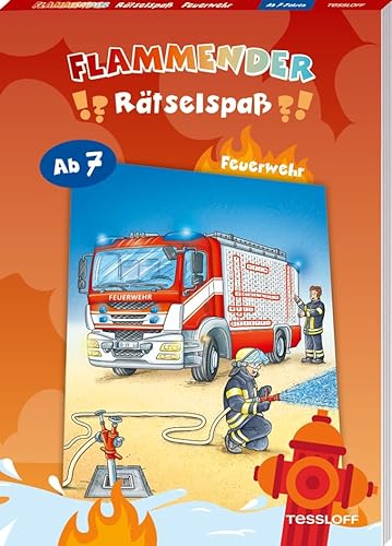 Flammender Rätselspaß. Feuerwehr: Rätseln für Kinder ab 7 Jahren (Rätsel, Spaß, Spiele) von Tessloff Verlag Ragnar Tessloff GmbH & Co. KG