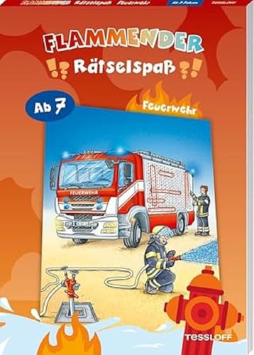 Flammender Rätselspaß. Feuerwehr: Rätseln für Kinder ab 7 Jahren (Rätsel, Spaß, Spiele) von Tessloff Verlag Ragnar Tessloff GmbH & Co. KG