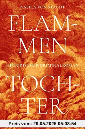 Flammentochter: Historischer Kriminalroman