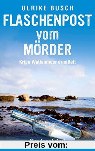 Flaschenpost vom Mörder: Nordseekrimi (Kripo Wattenmeer ermittelt)