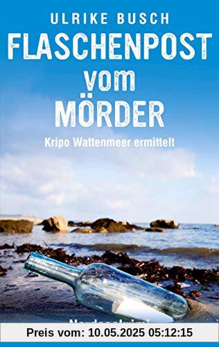 Flaschenpost vom Mörder: Nordseekrimi (Kripo Wattenmeer ermittelt)