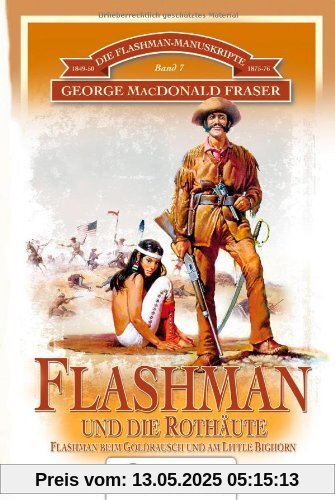Flashman und die Rothäute: Flashman in Nordamerika. Die Flashman-Manuskripte 7: Flashman in den USA 1849-50 und 1857-76