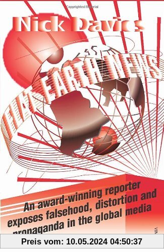 Flat Earth News: An Award-winning Reporter Exposes Falsehood, Distortion and Propaganda in the Global Media