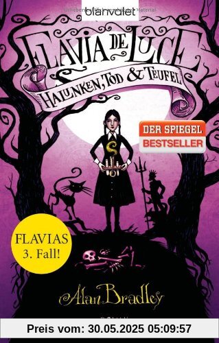 Flavia de Luce 3 - Halunken, Tod und Teufel: Roman Flavia de Luce 3 - Halunken, Tod und Teufel: Roman
