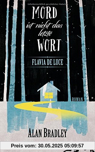 Flavia de Luce 8 - Mord ist nicht das letzte Wort: Roman Flavia de Luce 8 - Mord ist nicht das letzte Wort: Roman