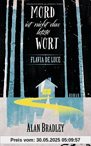 Flavia de Luce 8 - Mord ist nicht das letzte Wort: Roman