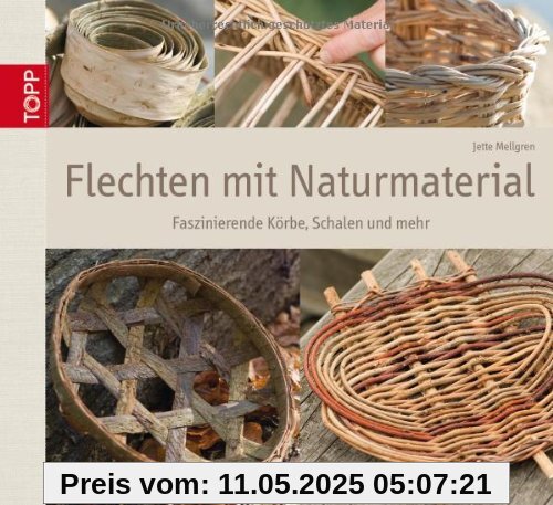 Flechten mit Naturmaterial: Faszinierende Körbe, Schalen und mehr Flechten mit Naturmaterial: Faszinierende Körbe, Schalen und mehr