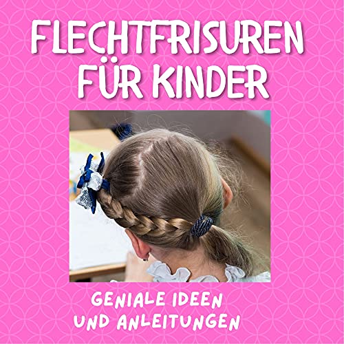 Flechtfrisuren für Kinder: Geniale Ideen und Anleitungen
