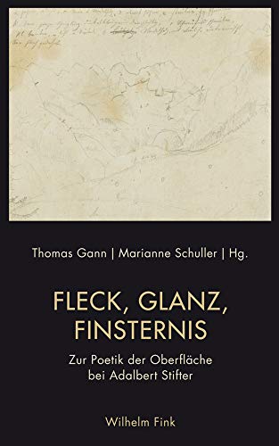 Fleck, Glanz, Finsternis: Zur Poetik der Oberfläche bei Adalbert Stifter von Brill Fink / Wilhelm Fink Verlag