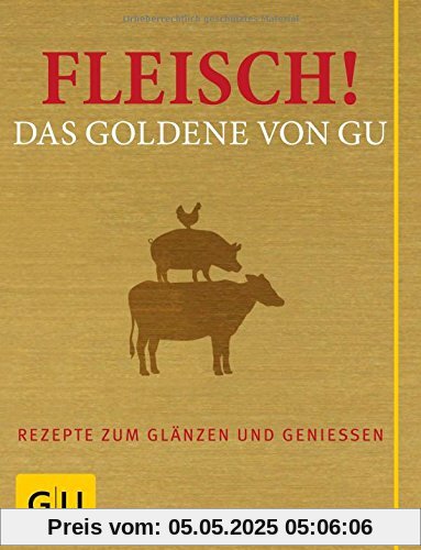 Fleisch! Das Goldene von GU: Rezepte zum Glänzen und Genießen (Die GU Grundkochbücher)