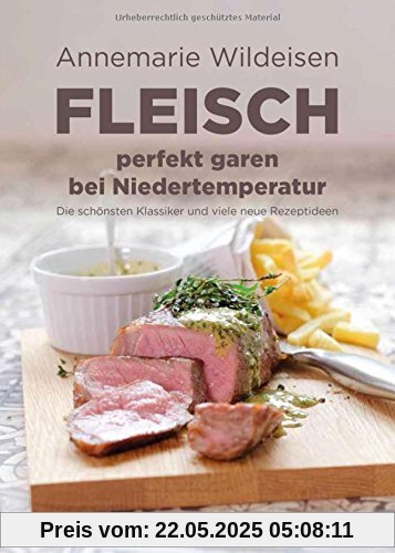Fleisch perfekt garen bei Niedertemperatur: Die schönsten Klassiker und viele neue Rezeptideen