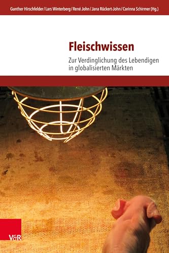 Fleischwissen: Zur Verdinglichung des Lebendigen in globalisierten Märkten (Umwelt und Gesellschaft) von Vandenhoeck + Ruprecht