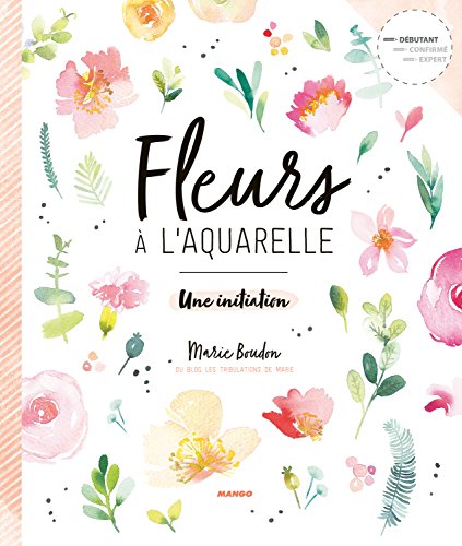 Fleurs à l'aquarelle : Une initiation von Mango Editions