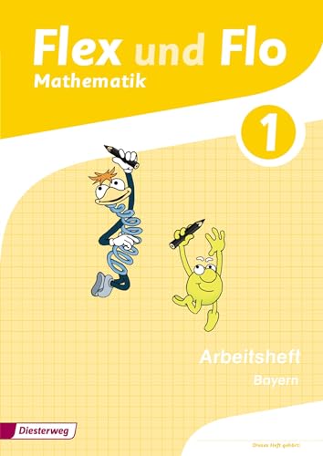 Flex und Flo - Ausgabe 2014 für Bayern: Arbeitsheft 1: Ausgabe 2014 - Mathematik