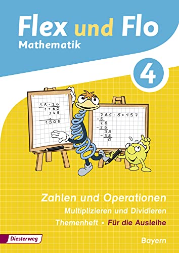 Flex und Flo - Ausgabe 2014 für Bayern: Themenheft Zahlen und Operationen: Multiplizieren und Dividieren 4 von Diesterweg Moritz