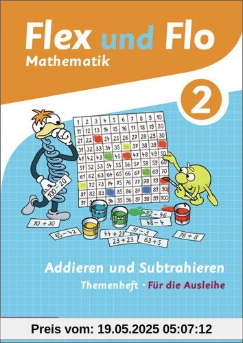 Flex und Flo - Ausgabe 2014: Themenheft Addieren und Subtrahieren 2: Für die Ausleihe Flex und Flo - Ausgabe 2014: Themenheft Addieren und Subtrahieren 2: Für die Ausleihe